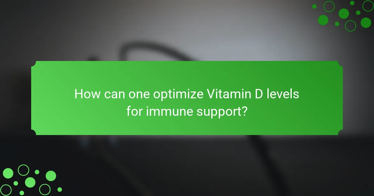 How can one optimize Vitamin D levels for immune support?