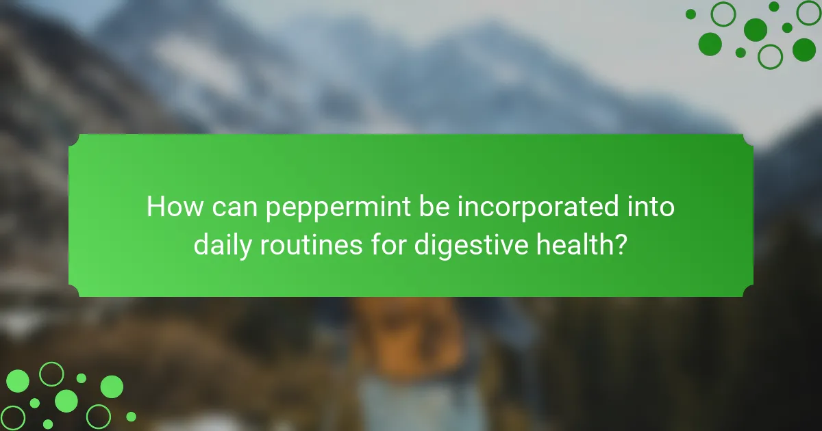 How can peppermint be incorporated into daily routines for digestive health?