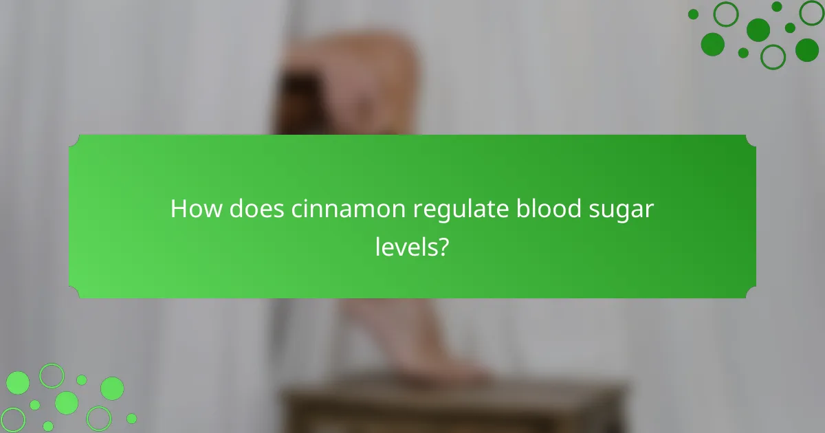 How does cinnamon regulate blood sugar levels?