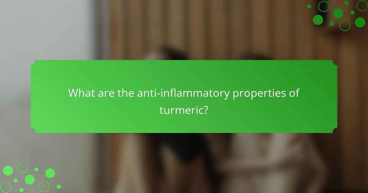 What are the anti-inflammatory properties of turmeric?