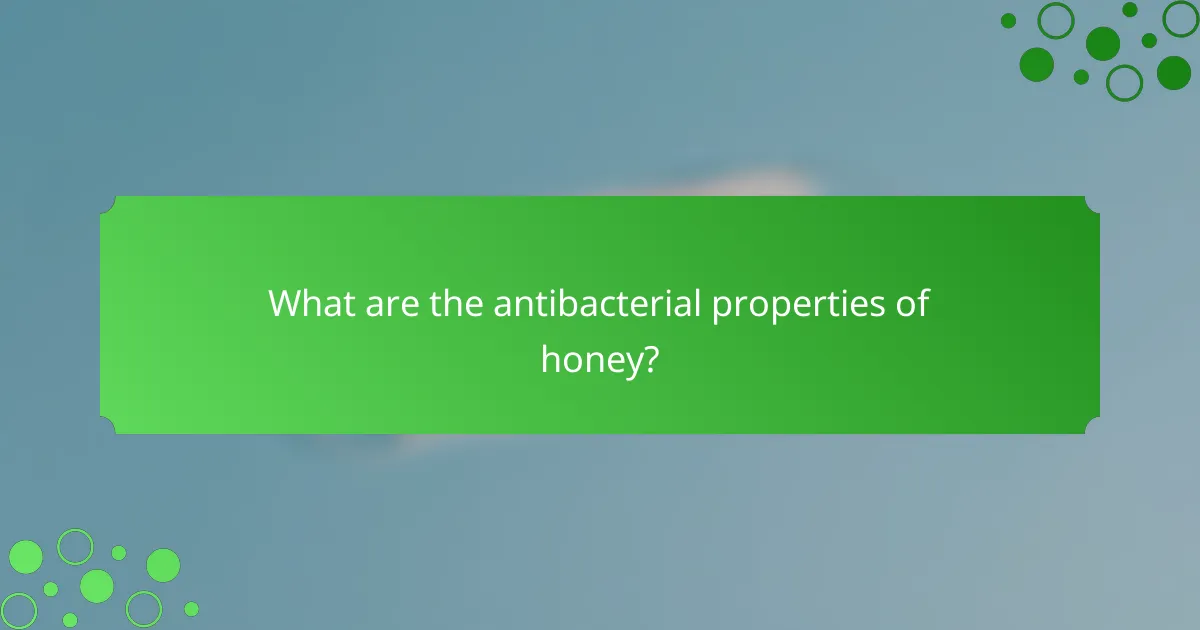 What are the antibacterial properties of honey?