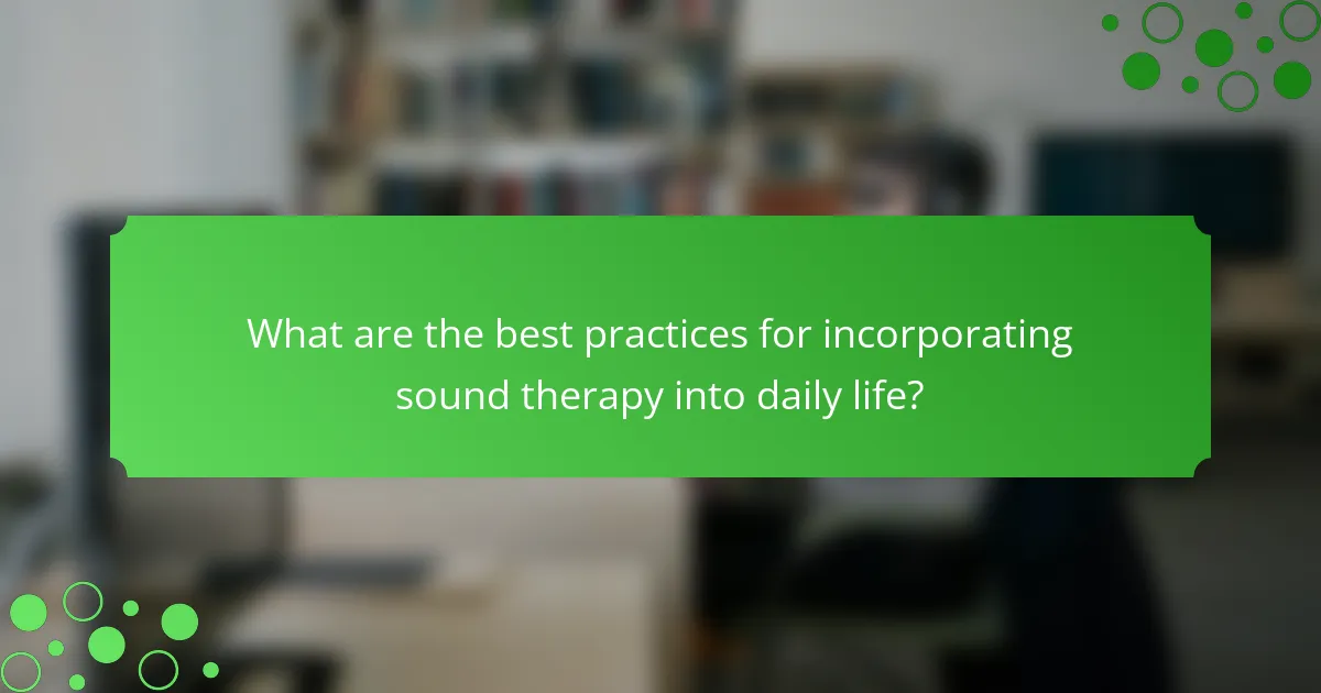 What are the best practices for incorporating sound therapy into daily life?