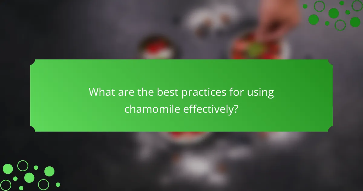 What are the best practices for using chamomile effectively?