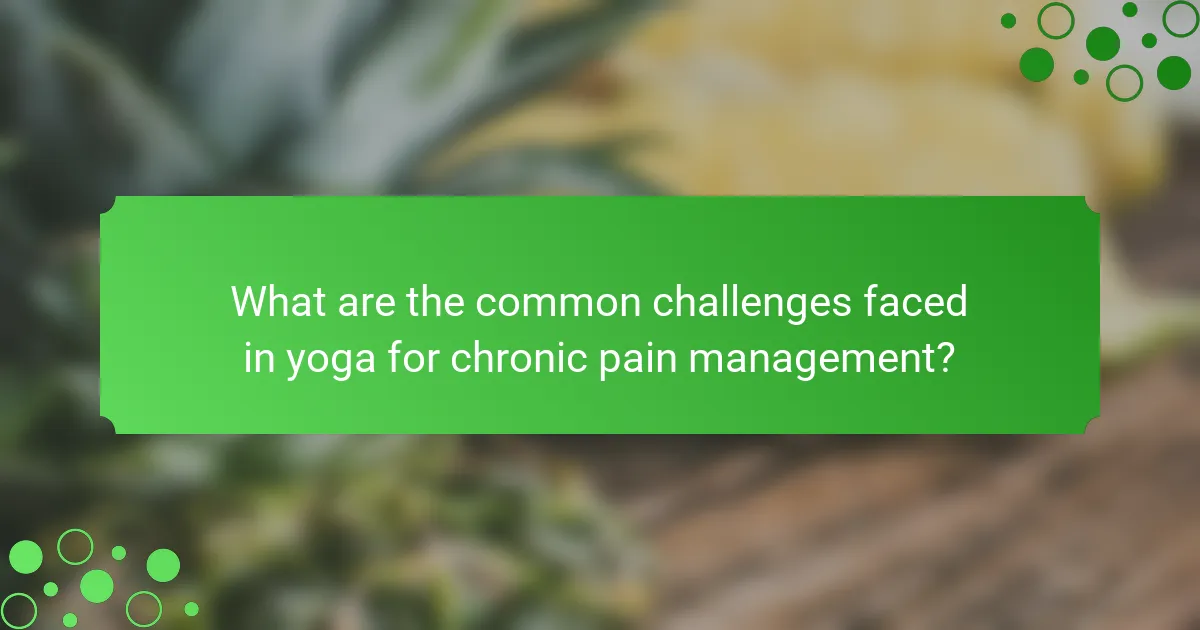 What are the common challenges faced in yoga for chronic pain management?