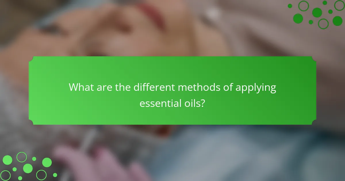 What are the different methods of applying essential oils?