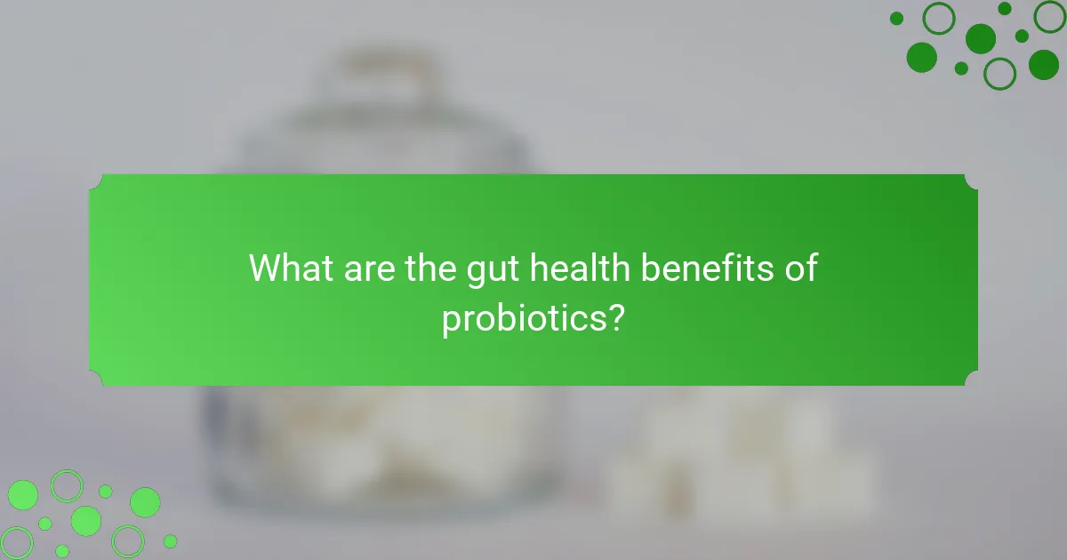 What are the gut health benefits of probiotics?