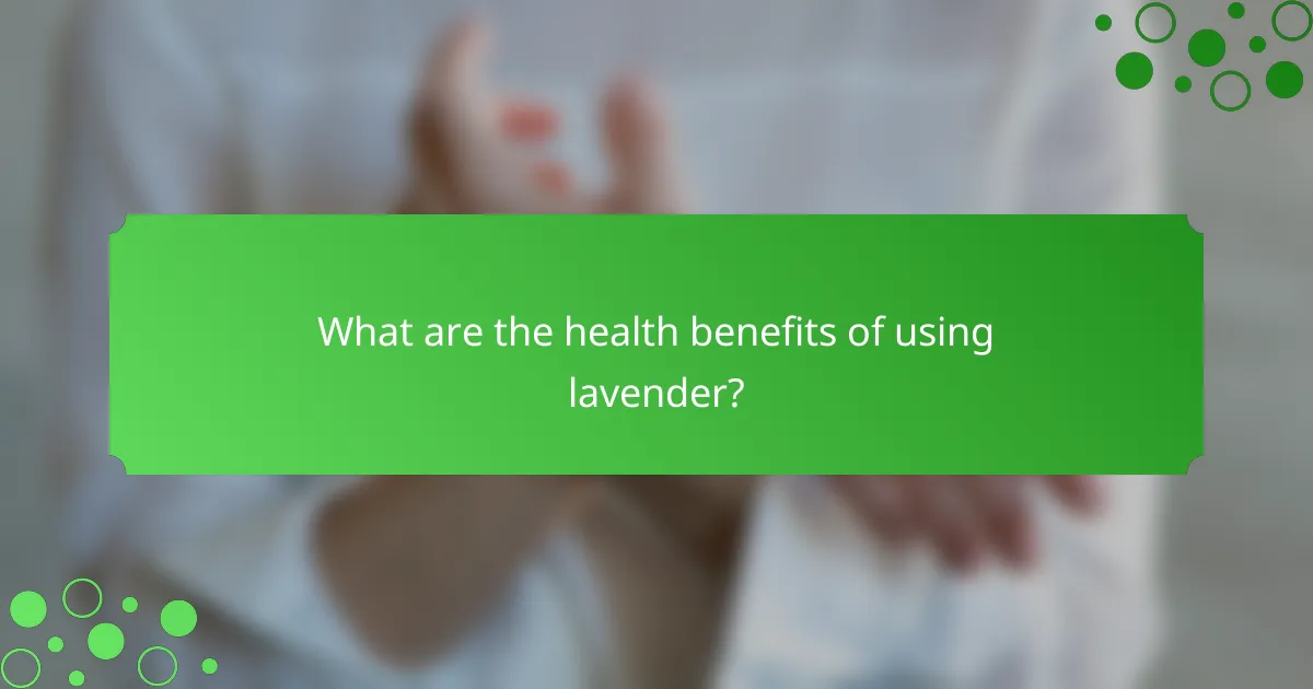 What are the health benefits of using lavender?