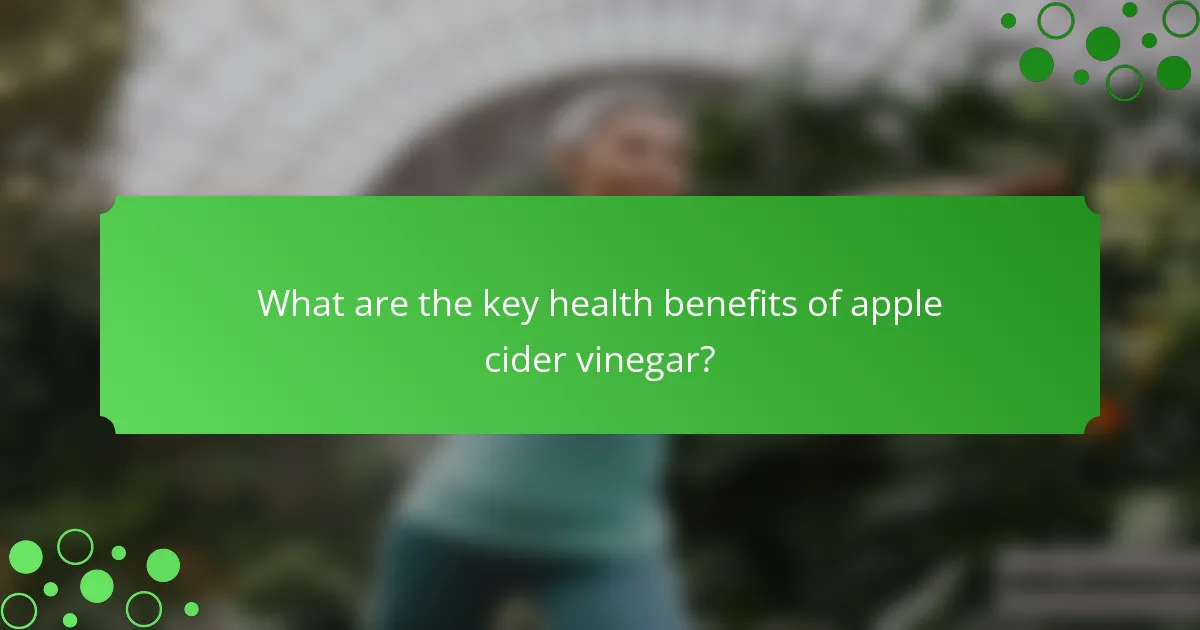 What are the key health benefits of apple cider vinegar?