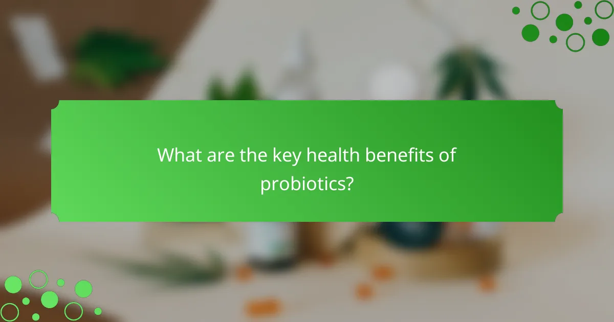 What are the key health benefits of probiotics?