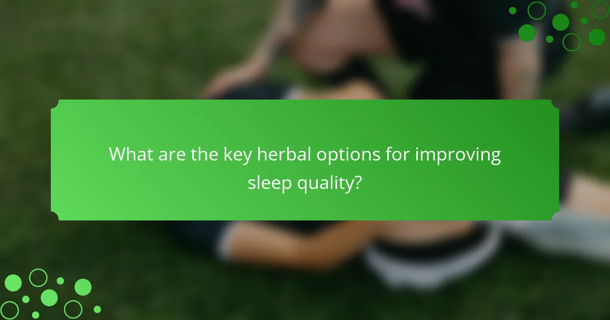 What are the key herbal options for improving sleep quality?
