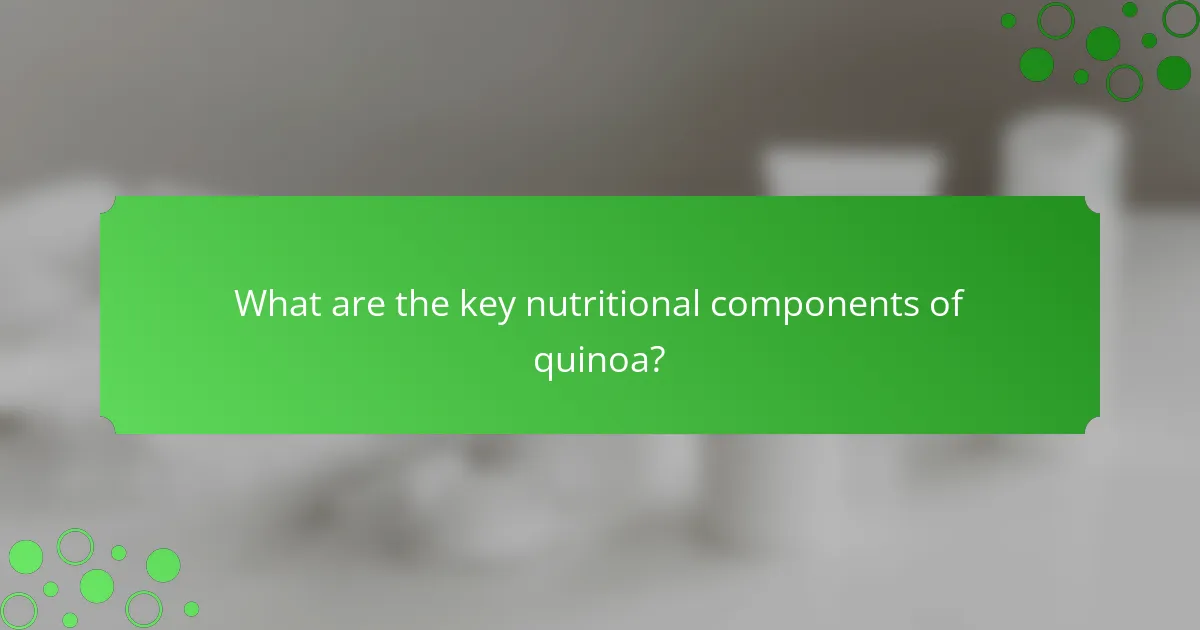 What are the key nutritional components of quinoa?