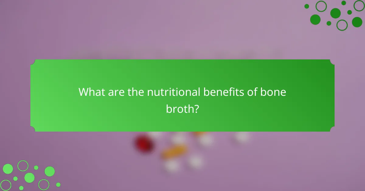 What are the nutritional benefits of bone broth?