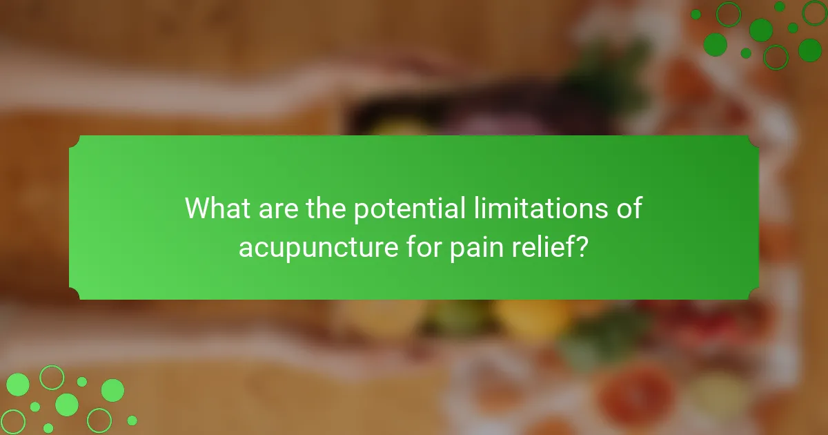What are the potential limitations of acupuncture for pain relief?