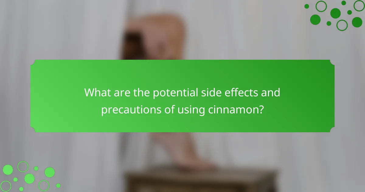 What are the potential side effects and precautions of using cinnamon?