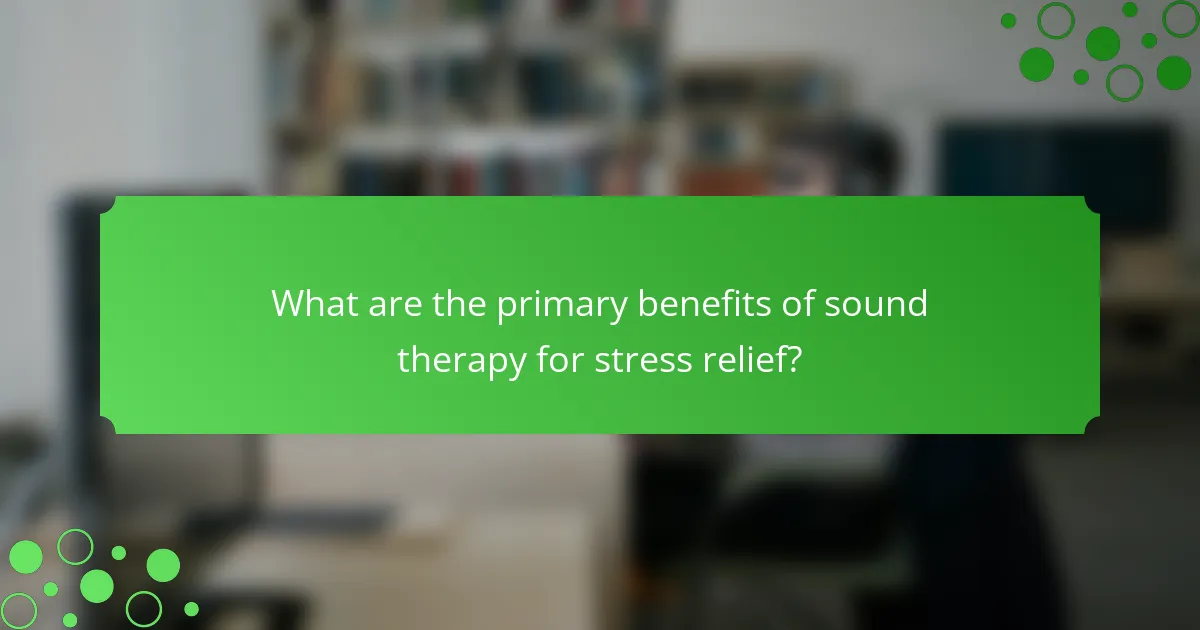 What are the primary benefits of sound therapy for stress relief?