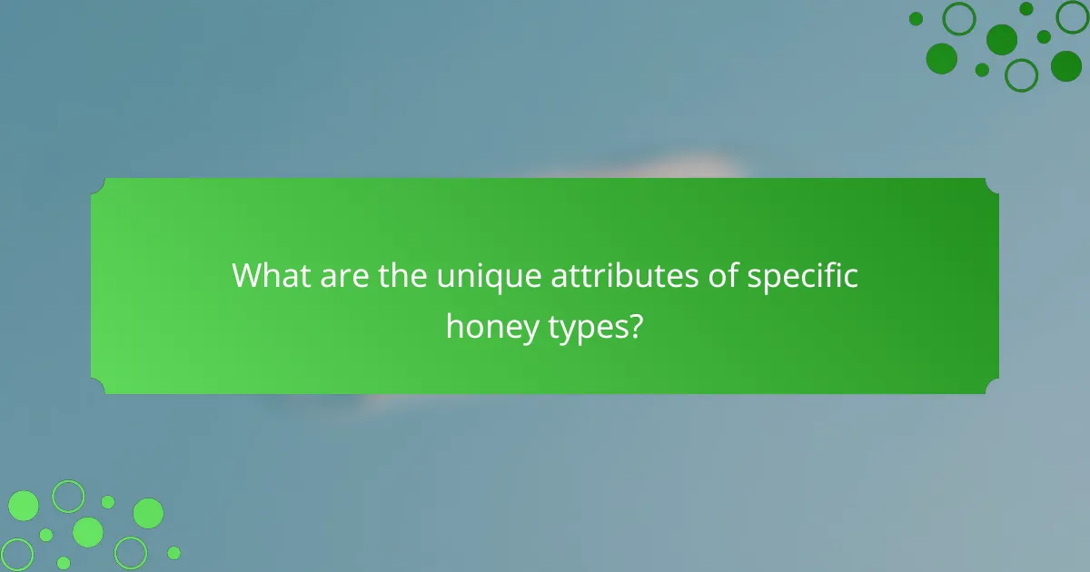 What are the unique attributes of specific honey types?