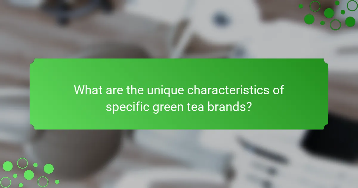 What are the unique characteristics of specific green tea brands?