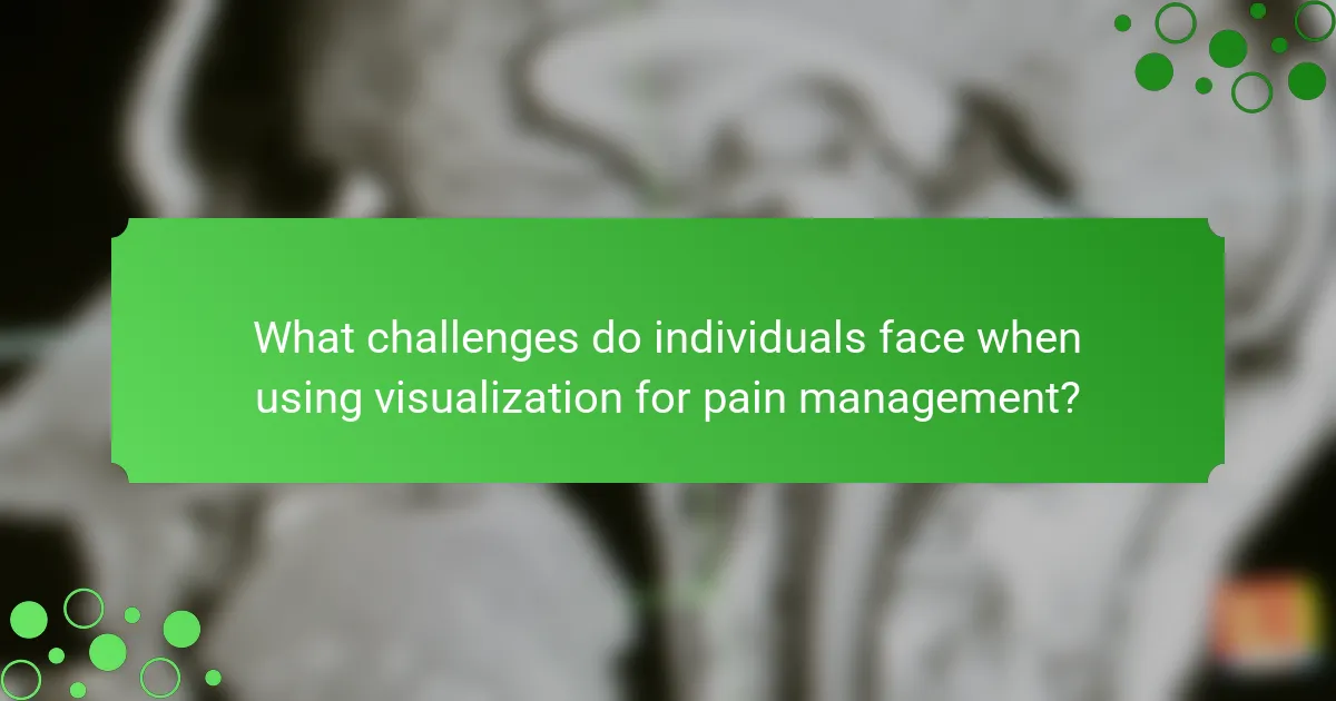 What challenges do individuals face when using visualization for pain management?