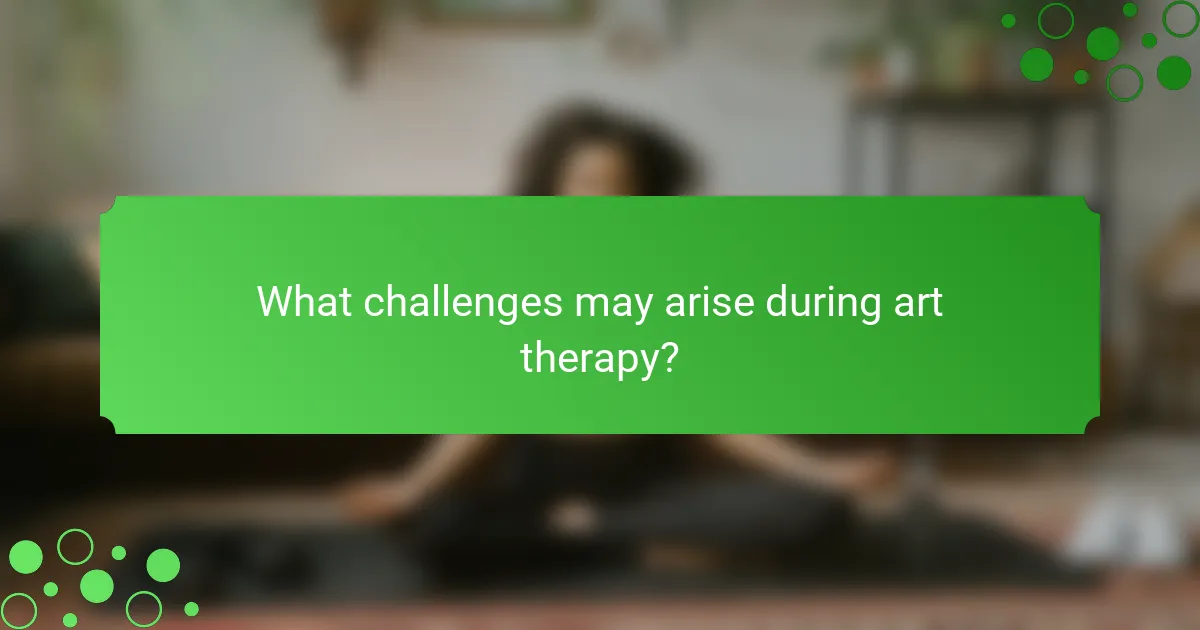 What challenges may arise during art therapy?