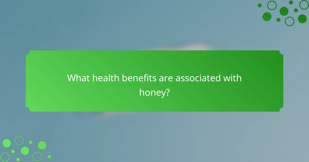 What health benefits are associated with honey?