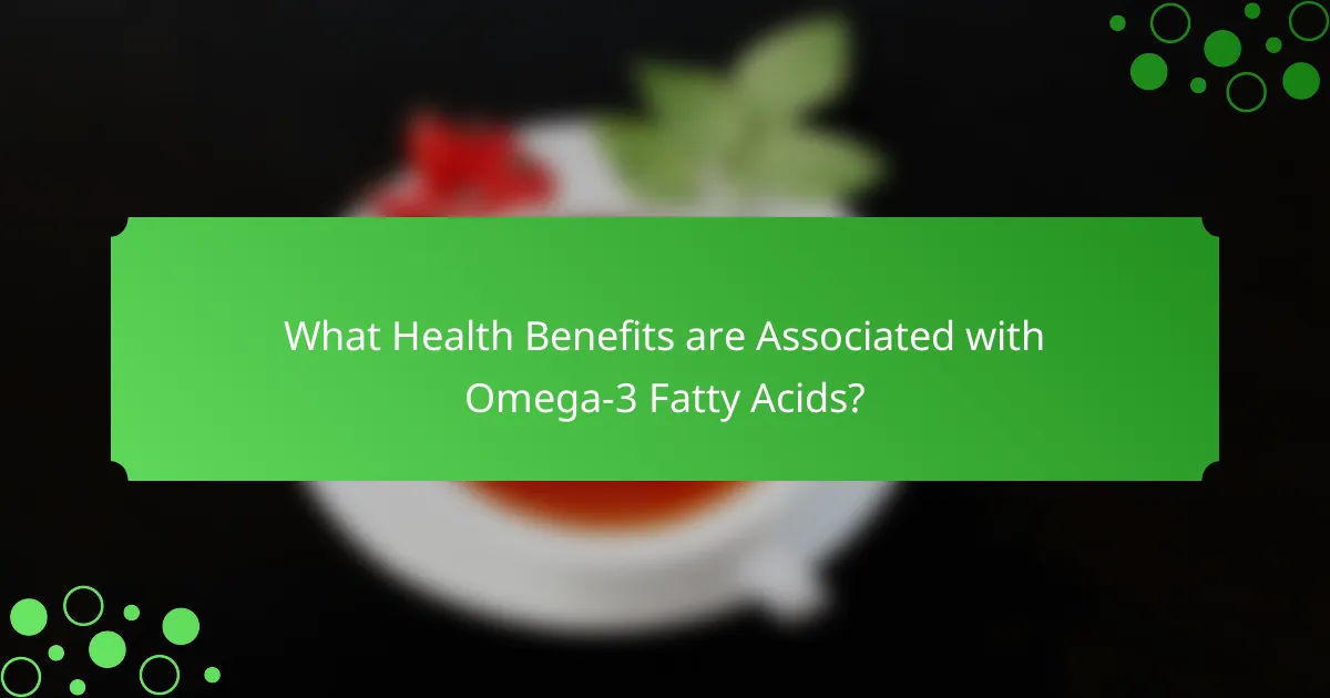 What Health Benefits are Associated with Omega-3 Fatty Acids?
