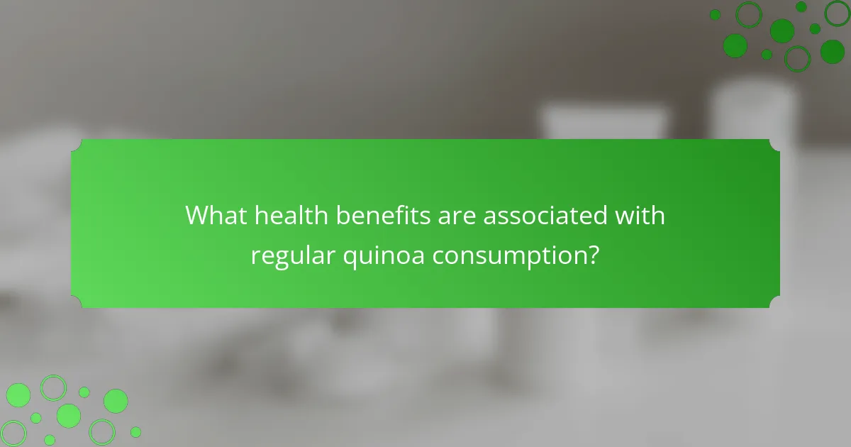 What health benefits are associated with regular quinoa consumption?