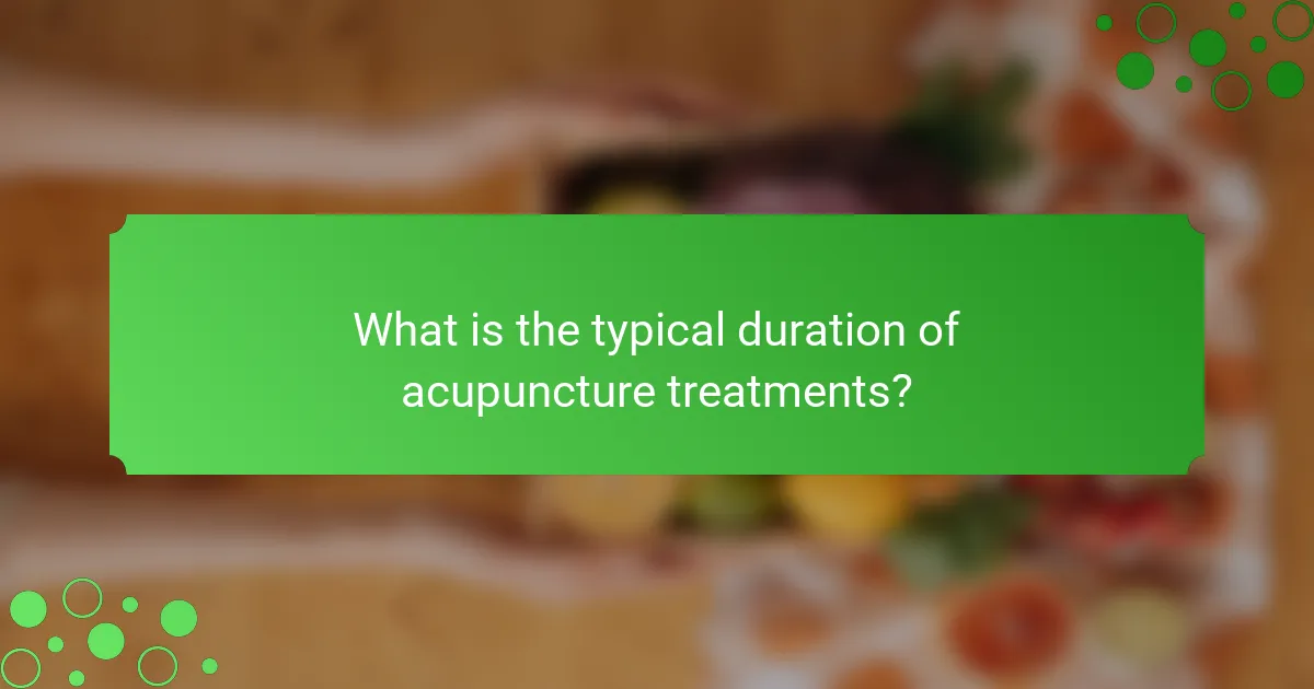 What is the typical duration of acupuncture treatments?