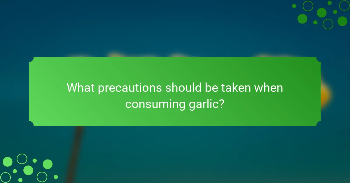 What precautions should be taken when consuming garlic?