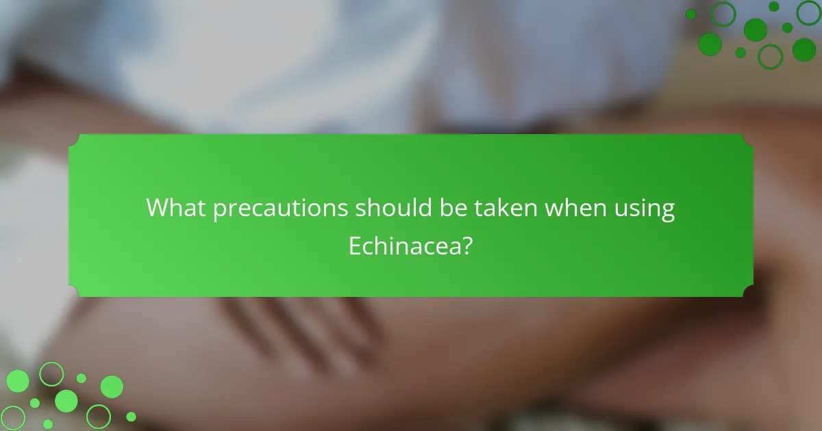 What precautions should be taken when using Echinacea?