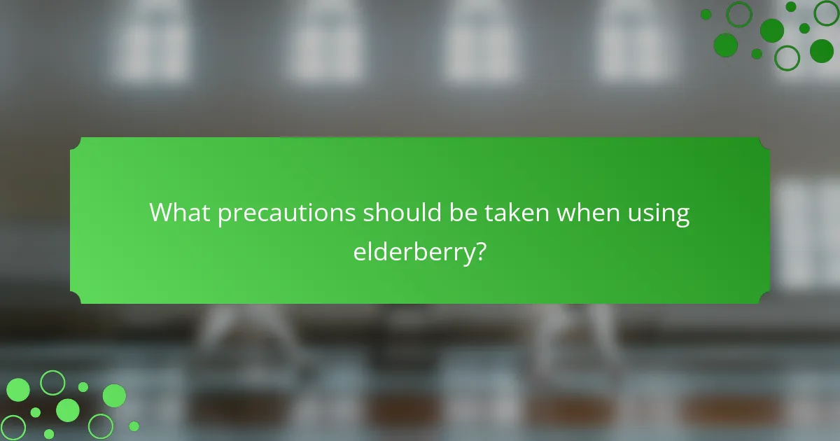 What precautions should be taken when using elderberry?