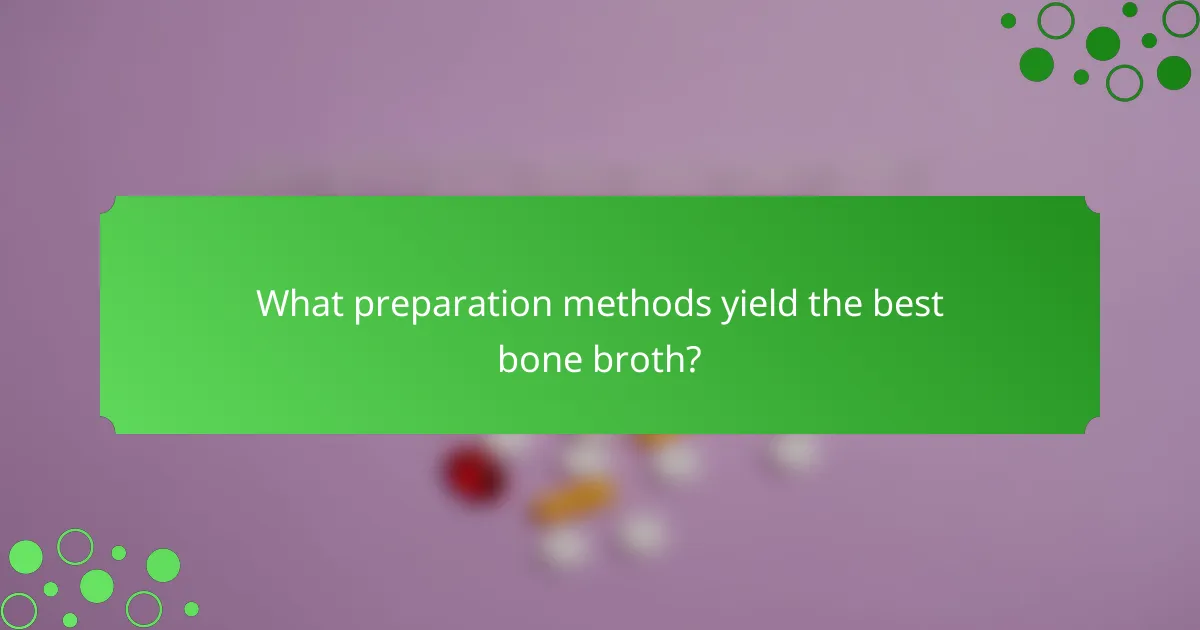 What preparation methods yield the best bone broth?
