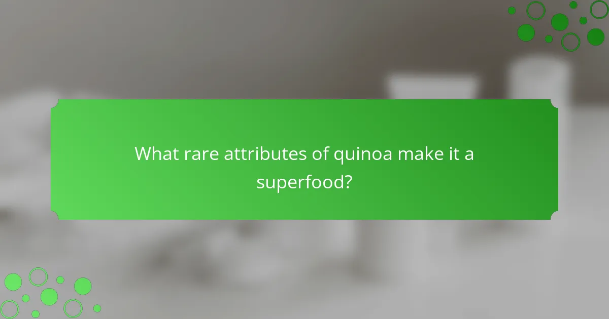 What rare attributes of quinoa make it a superfood?