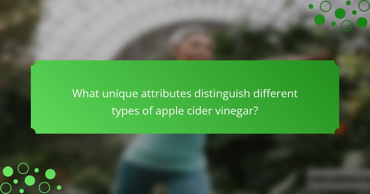 What unique attributes distinguish different types of apple cider vinegar?