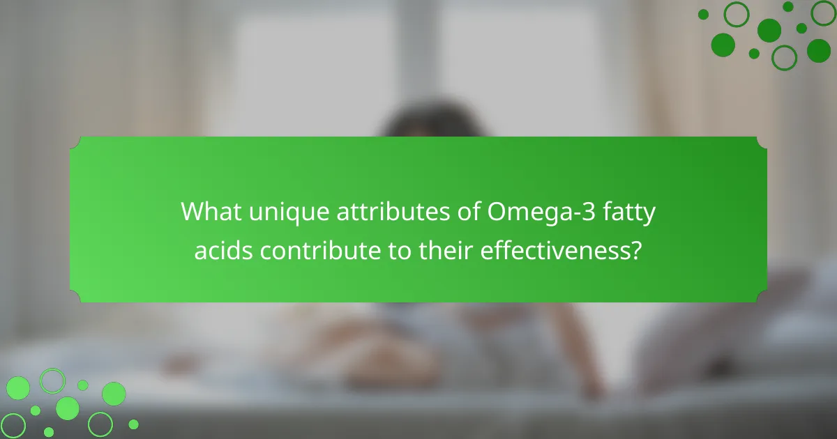 What unique attributes of Omega-3 fatty acids contribute to their effectiveness?
