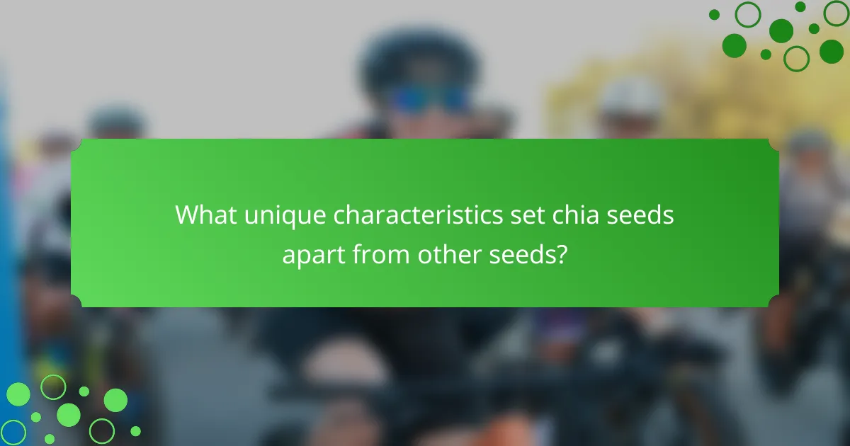 What unique characteristics set chia seeds apart from other seeds?