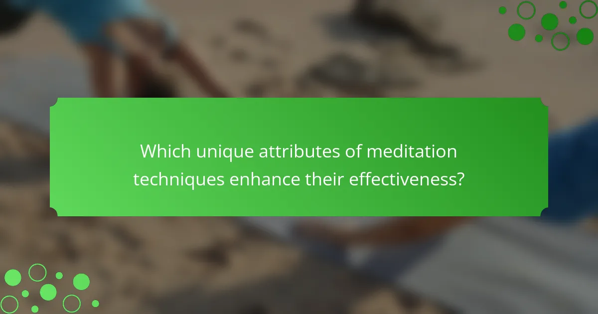 Which unique attributes of meditation techniques enhance their effectiveness?