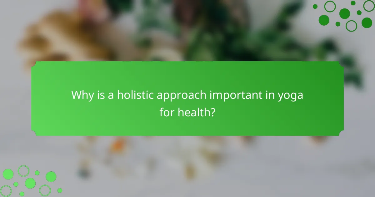 Why is a holistic approach important in yoga for health?