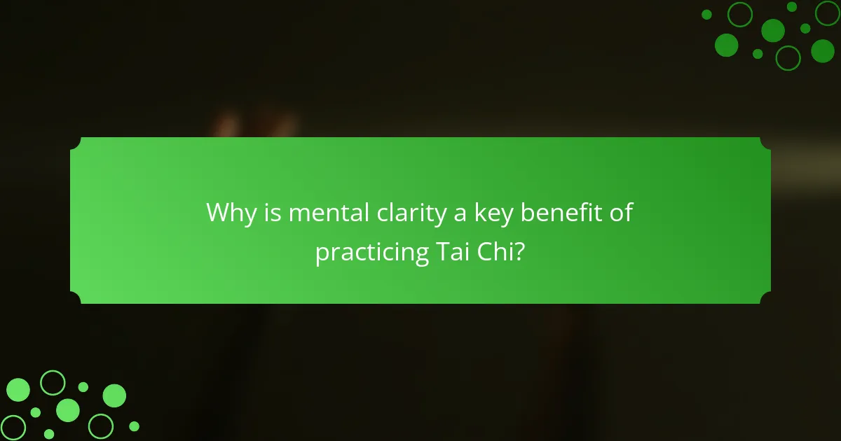 Why is mental clarity a key benefit of practicing Tai Chi?