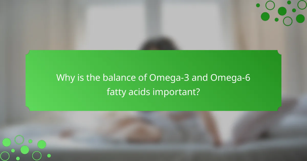 Why is the balance of Omega-3 and Omega-6 fatty acids important?